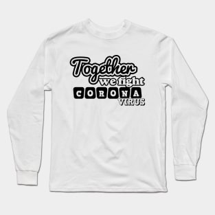 Together We Fight Coronavirus Long Sleeve T-Shirt